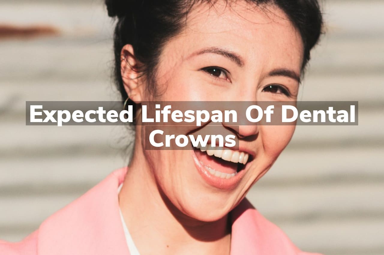 Expected Lifespan of Dental Crowns