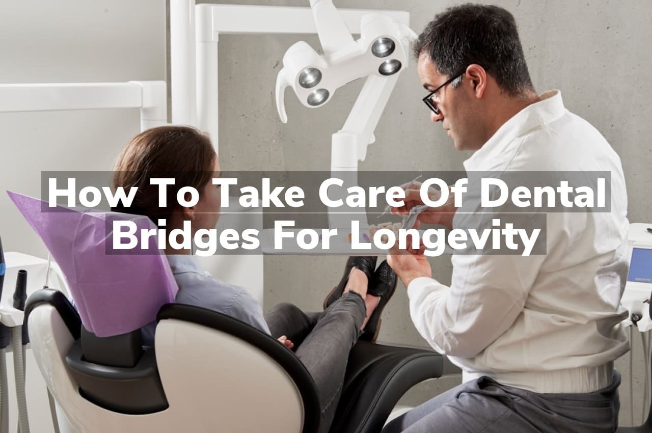 How to Take Care of Dental Bridges for Longevity